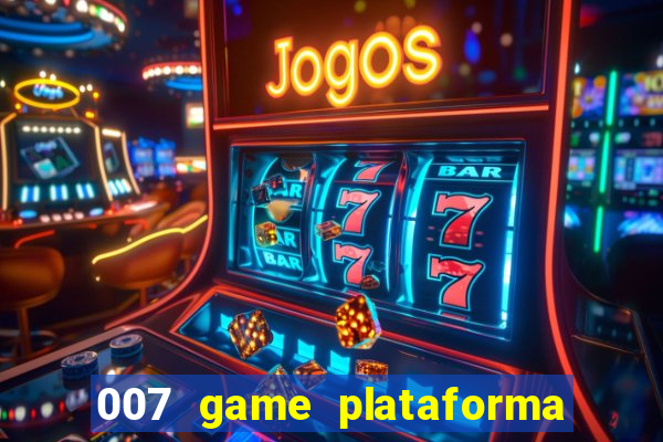 007 game plataforma paga mesmo